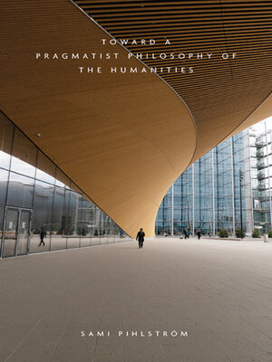 cover image of Toward a Pragmatist Philosophy of the Humanities